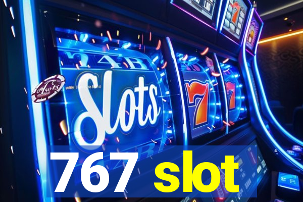 767 slot