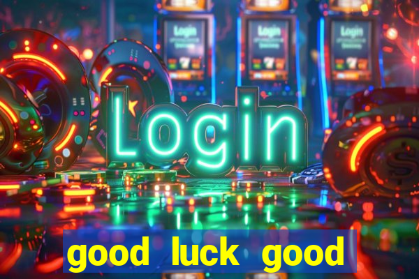 good luck good fortune demo