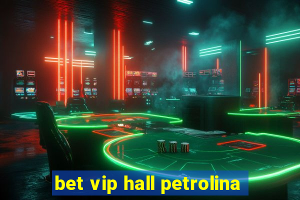 bet vip hall petrolina