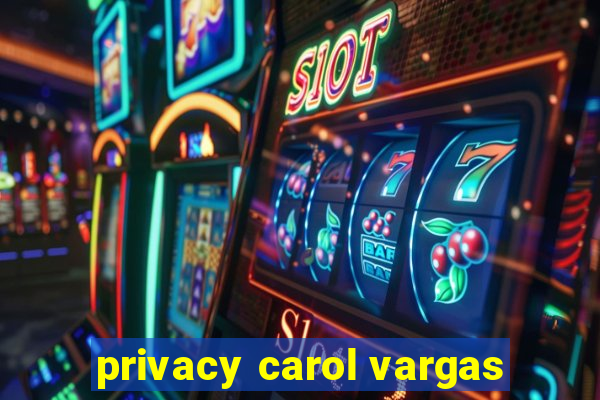 privacy carol vargas