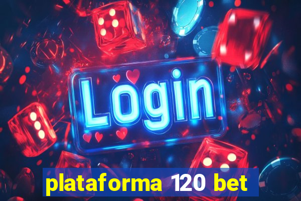 plataforma 120 bet