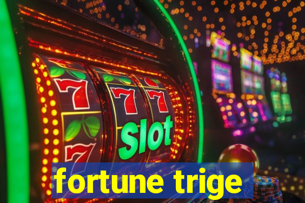 fortune trige