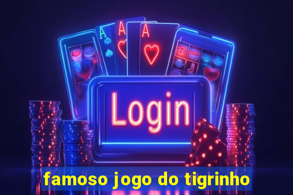 famoso jogo do tigrinho