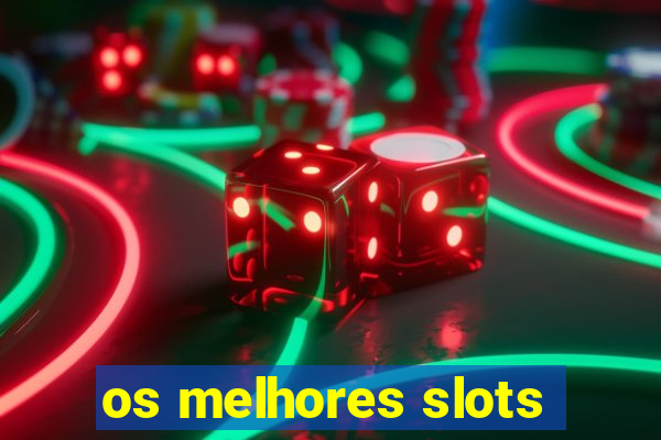 os melhores slots