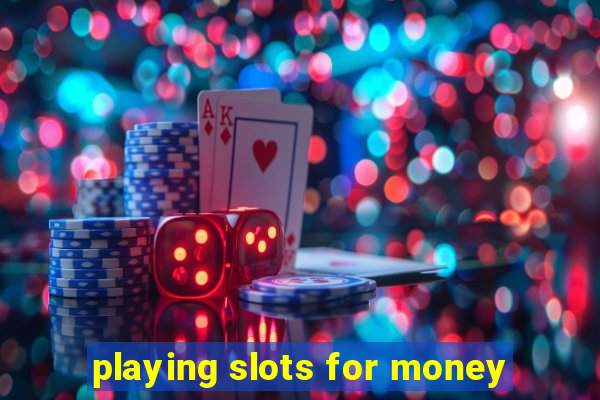 playing slots for money