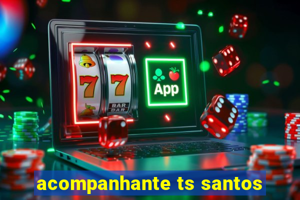 acompanhante ts santos