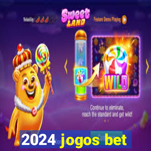 2024 jogos bet