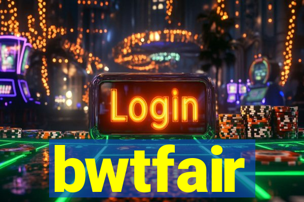 bwtfair