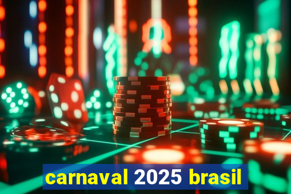 carnaval 2025 brasil