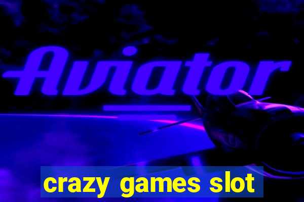 crazy games slot