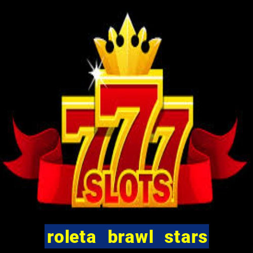 roleta brawl stars 2024 84 brawlers