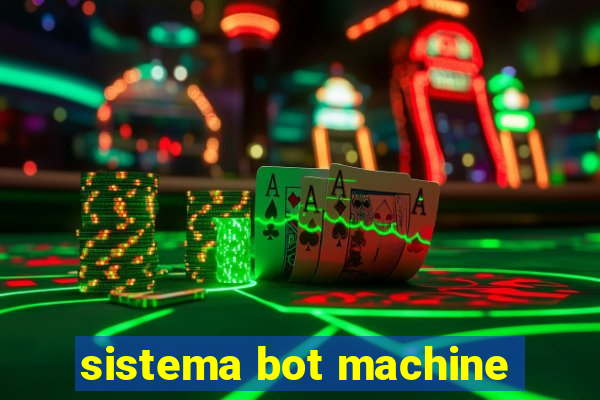 sistema bot machine