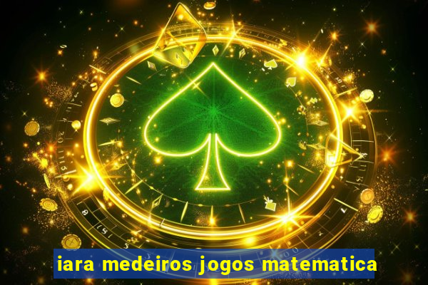 iara medeiros jogos matematica