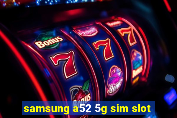 samsung a52 5g sim slot