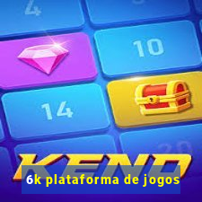 6k plataforma de jogos