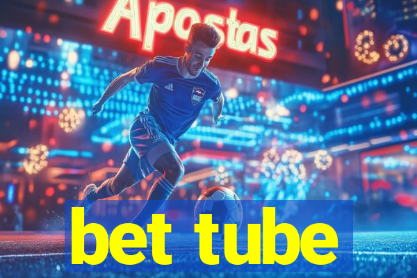 bet tube