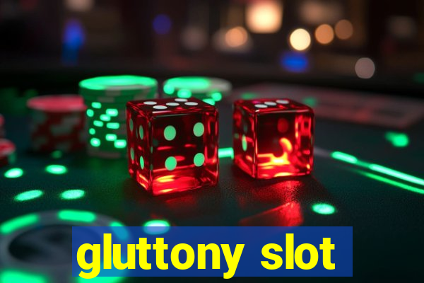 gluttony slot