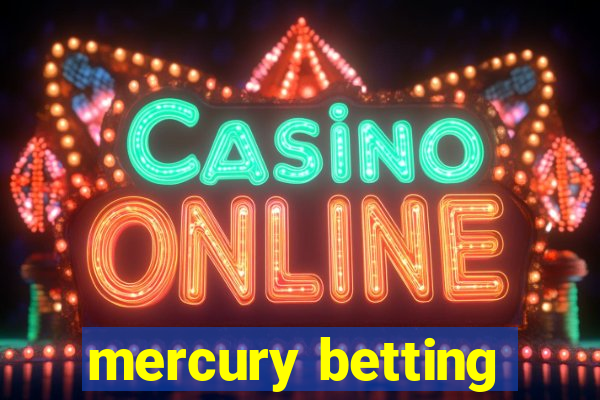 mercury betting