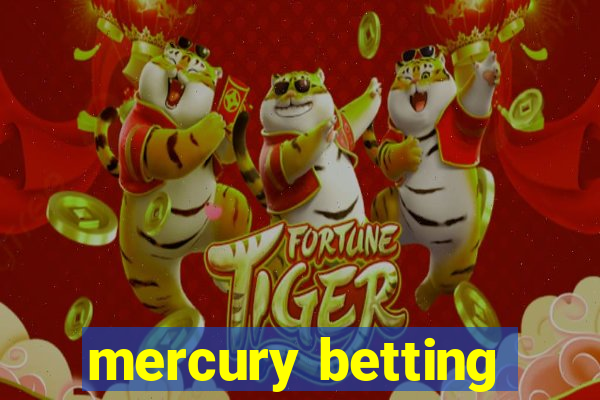 mercury betting