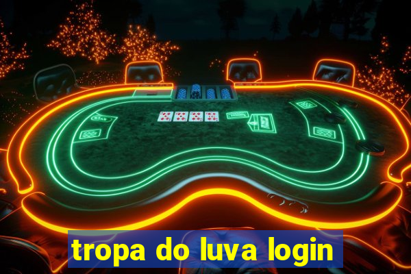 tropa do luva login