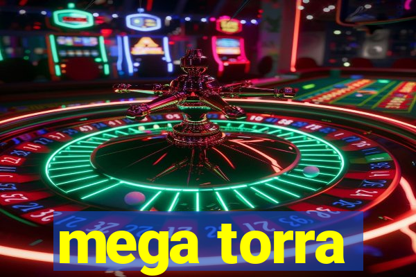 mega torra