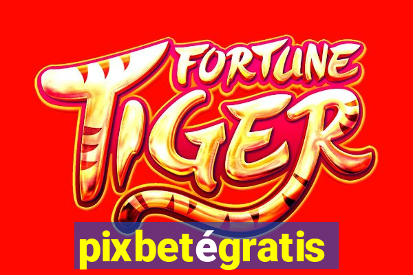 pixbetégratis