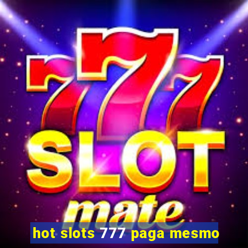 hot slots 777 paga mesmo