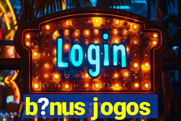 b?nus jogos