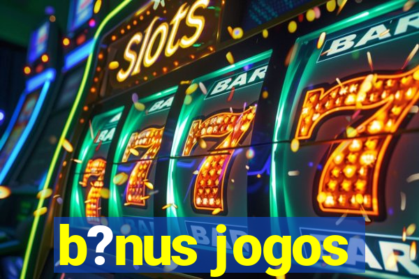 b?nus jogos