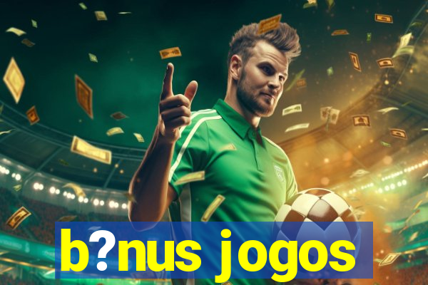 b?nus jogos