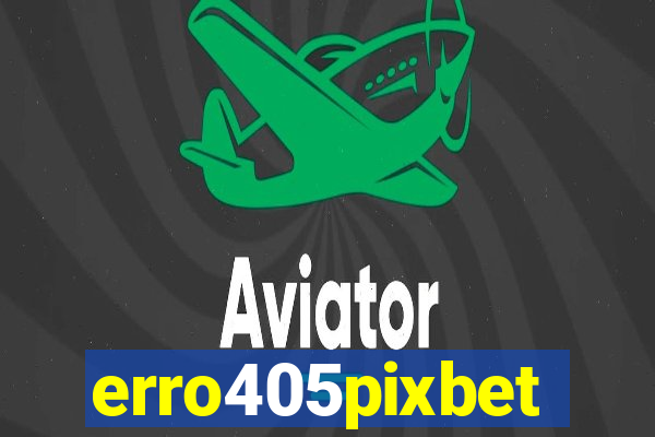 erro405pixbet