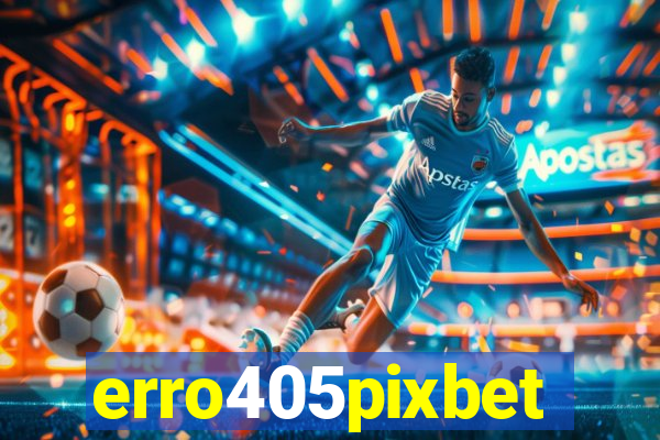 erro405pixbet