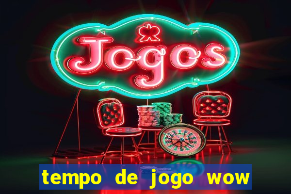 tempo de jogo wow 30 dias