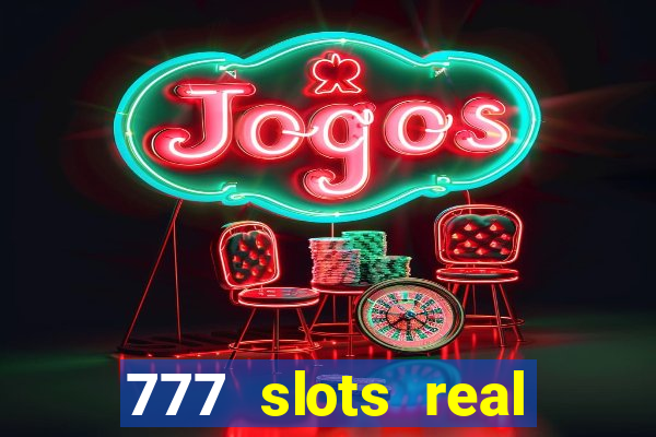 777 slots real casino cash