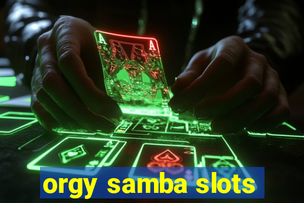 orgy samba slots