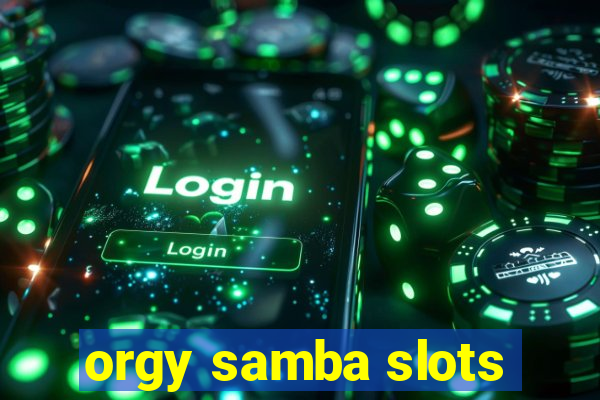 orgy samba slots