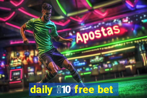 daily ￡10 free bet