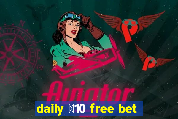 daily ￡10 free bet