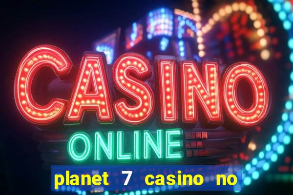 planet 7 casino no rules bonus