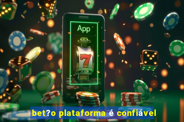 bet?o plataforma é confiável