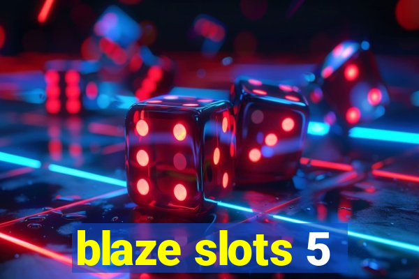 blaze slots 5