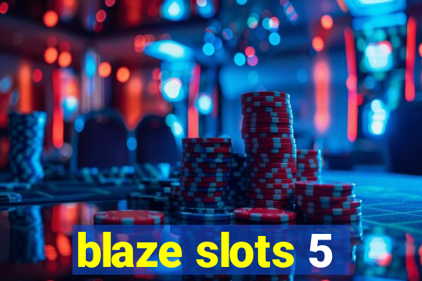 blaze slots 5