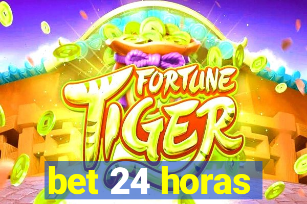 bet 24 horas