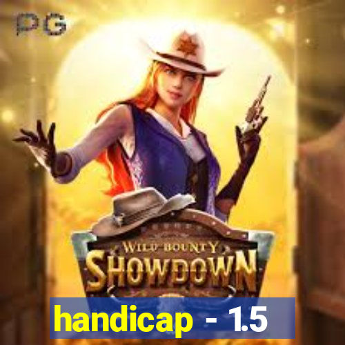 handicap - 1.5