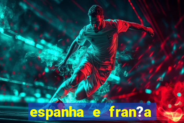 espanha e fran?a onde assistir