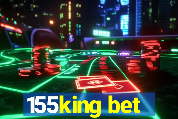 155king bet