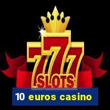 10 euros casino