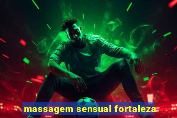 massagem sensual fortaleza