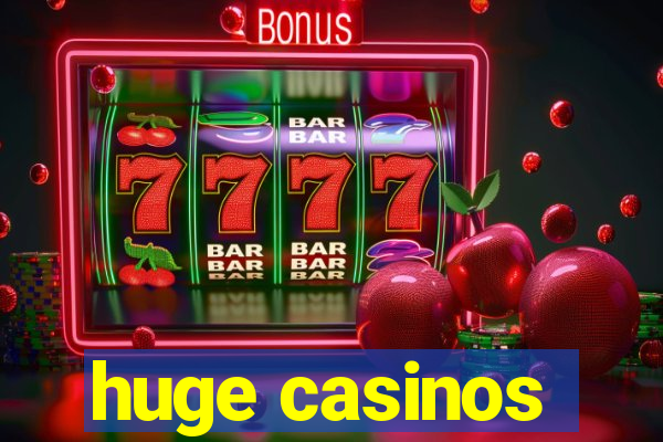 huge casinos