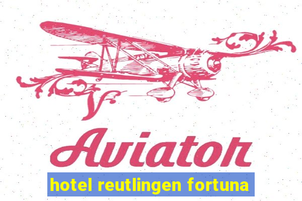 hotel reutlingen fortuna